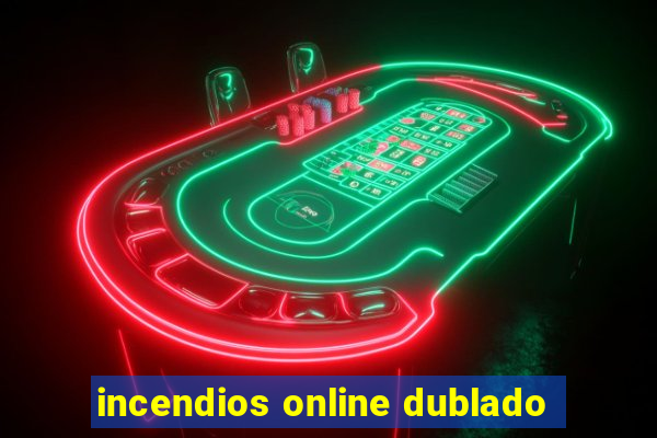 incendios online dublado